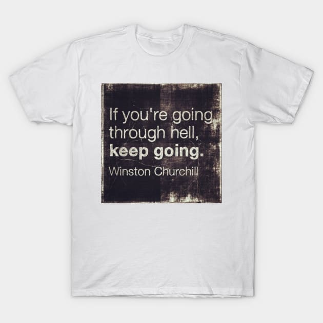 Motivational Quotes - If You Are Going Through Hell T-Shirt by designsbycreation